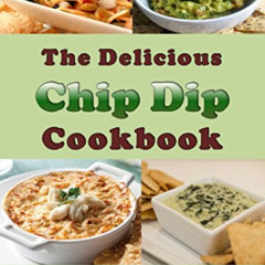[FREE] PDF 📃 The Delicious Chip Dip Cookbook: Recipes for Your Next Party by  Laura