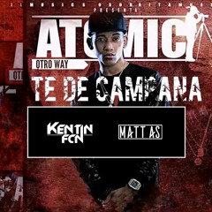 Atomic Otro Way - Te De Campana (Kentin FcN & Matt As REMIX) DISPO SUR SPOTIFY, DEEZER, APPLE MUSIC