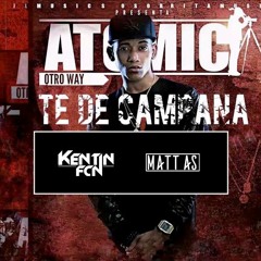 Atomic Otro Way - Te De Campana (Kentin FcN & Matt As REMIX) DISPO SUR SPOTIFY, DEEZER, APPLE MUSIC