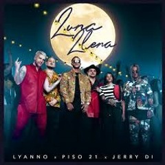 Luna Llena - Lyanno, Piso 21, Jerry Di. Joshua Gregori Edit