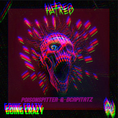 Going Crazy - Hatred (Dcapitatz & PoisonSpitter Edit)