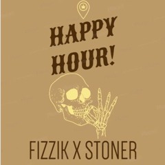 FIZZIK X STONER - HAPPY HOUR