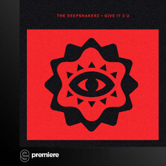 Premiere: The Deepshakerz - Give It 2 U - Crosstown Rebels