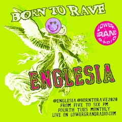Born To Rave w/ Englesia on Lower Grand Radio 9.28.21