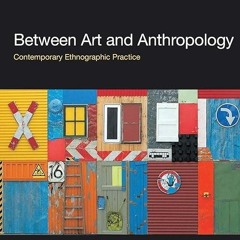Free read✔ Between Art and Anthropology (Contemporary Ethnographic Practice)