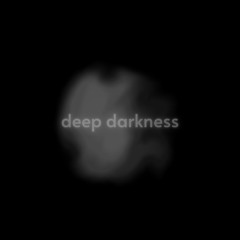 deep darkness