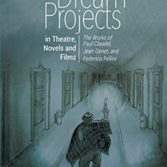 free PDF 💖 Dream Projects in Theatre, Novels and Films: The Works of Paul Claudel, J