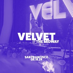 Velvet @ Midway SF (05.18.24)