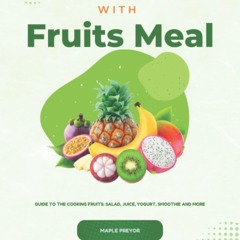 ✔PDF✔ Healthy Life With Fruits Meal: Guide To The Cooking Fruits: Salad, Juice,