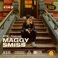 MAGGY SMISS - OTR PODCAST GUEST #143 (France)