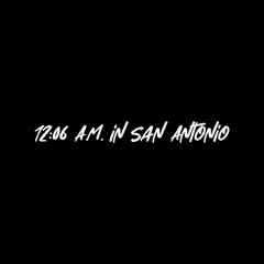12:06 A.M. in San Antonio (Prod. By NiNETY8)