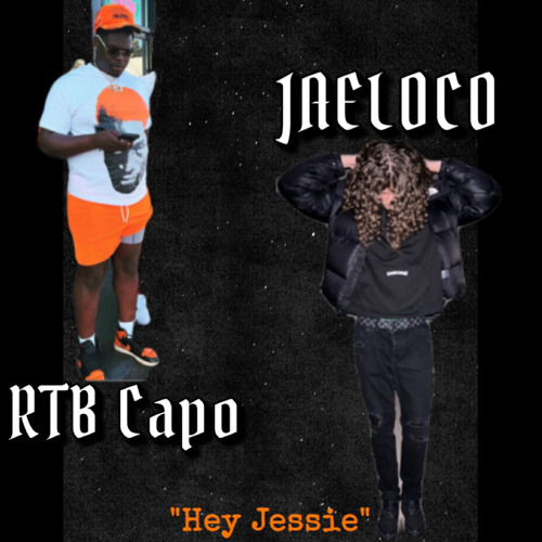 "Hey Jessie" - JAELOCO Ft RTB Capo
