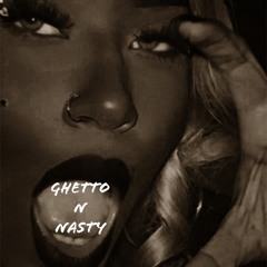 GHETTO N NASTY