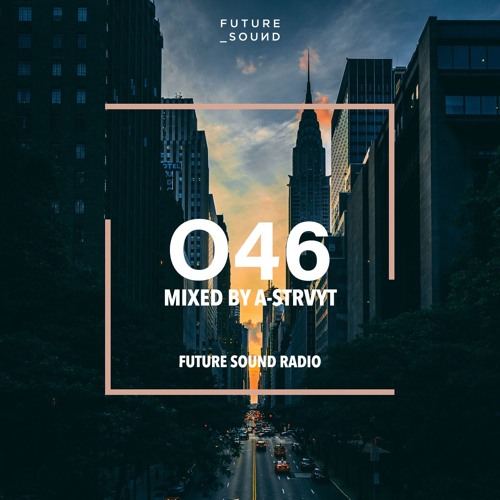 Future Sound Radio / O46 MIXED BY A-STRVYT