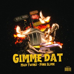 Mad Twinz & Pink Slime  - 'Gimme Dat'