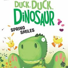 GET [PDF EBOOK EPUB KINDLE] Duck, Duck, Dinosaur: Spring Smiles (My First I Can Read) by  Kallie Geo