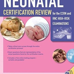 [ACCESS] [EPUB KINDLE PDF EBOOK] Neonatal Certification Review for the CCRN and RNC H