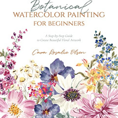 Read EBOOK 📙 Botanical Watercolor Painting for Beginners: A Step-by-Step Guide to Cr