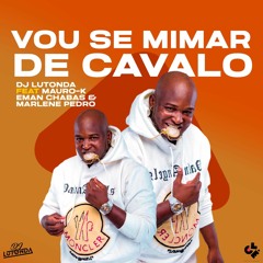 Dj Lutonda - Vou Se Mimar De Cavalo (feat. Mauro-K, Eman Chabas & Marlene Pedro)