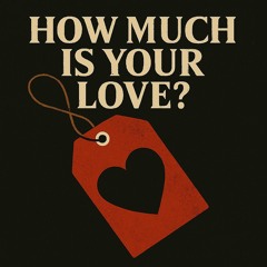 How Much Is Your Love