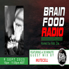 Brain Food Radio hosted by Rob Zile/KissFM/09-09-25/#2 MUTECELL (GUEST MIX)