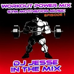 Workout Power Mix Gym Motivation Music Mixed By Dj Jesse Episode 1