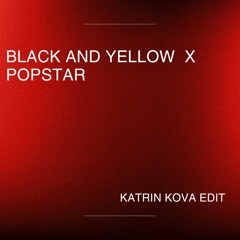 BLACK AND YELLOW X POPSTAR (KATRIN KOVA EDIT)