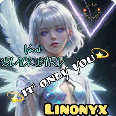 It's only you (Vocal Blackbird).m4a