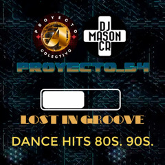 Proyecto_54 feat. Dj Masoncr Lost in the Groove_ Hits of 80s & 90s Hits