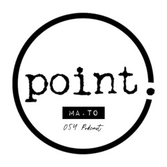 Point. 054 Podcast: Ma.to