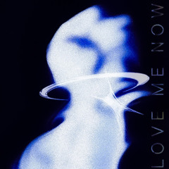 LOVE ME NOW