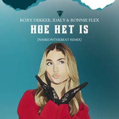 Roxy Dekker, Idaly & Ronnie Flex - Hoe Het Is (NameOnTheBeat Remix)