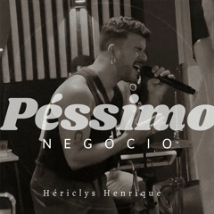Hériclys Henrique - Péssimo Negócio
