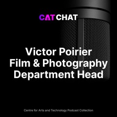 CAT Chat #4 - Victor Poirier - Professional Filmmaking & Photography Department Head