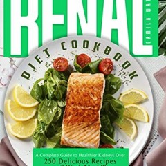 [READ] [KINDLE PDF EBOOK EPUB] RENAL DIET COOKBOOK: A Complete Guide To Healthier Kidneys Over 250 D