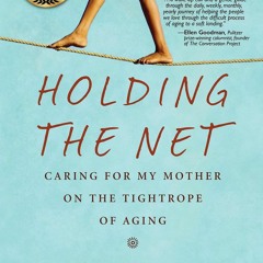 ❤[READ]❤ Holding the Net: Caring for My Mother on the Tightrope of Aging