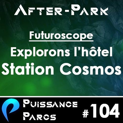 #104 (AFTER-PARK) - Le 1er hôtel immersif du Futuroscope : Station Cosmos