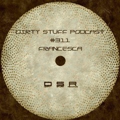 Dirty Stuff Podcast #311 | Francesca | 31.05.2022