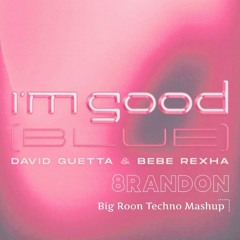 Im Good Blue (8randon Big Room Techno Mashup)