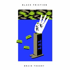 Black Friction - Brain Theory
