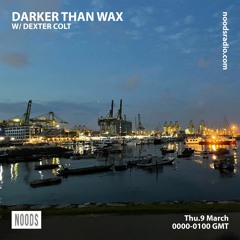 Noods Radio - Darker Than Wax w/ Dexter Colt (9th March 2023)