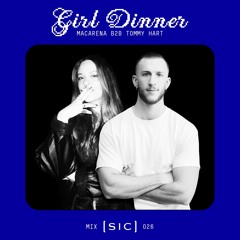[sic] 026: Girl Dinner (Macarena b2b Tommy Hart)