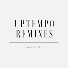 UNEXPECTED UPTEMPO REMIXES