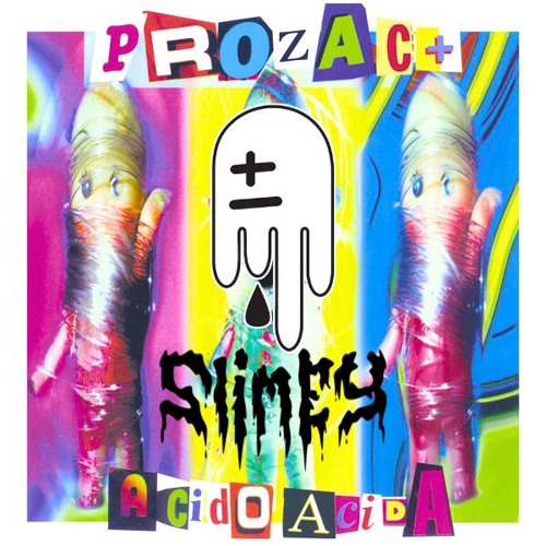 Acida-Prozac+(SLIMEY BOOTLEG)