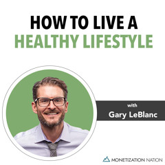 How to Live a Healthy Lifestyle (with Gary LeBlanc)