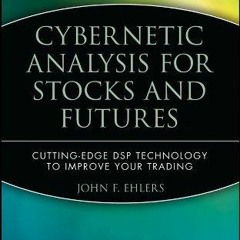 [PDF] DOWNLOAD Cybernetic Analysis for Stocks and Futures: Cutting-Edge DSP Technology to