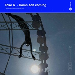 Toko K - Damn Son coming