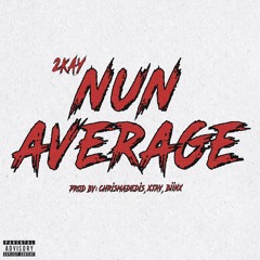 2kay - Nun Average (Prod. ChrisMadeDis, Xjay, Biinx)