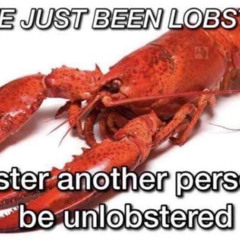 Lobstered (I Have Been)