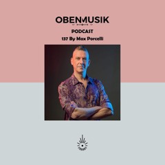 Obenmusik Podcast 137 By Max Porcelli
